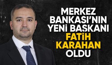 Merkez Bankası’nın yeni başkanı Fatih Karahan oldu